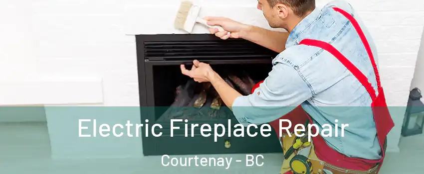  Electric Fireplace Repair Courtenay - BC