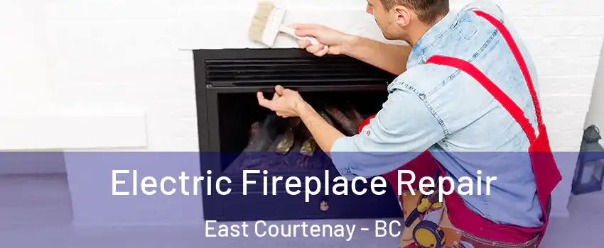  Electric Fireplace Repair East Courtenay - BC