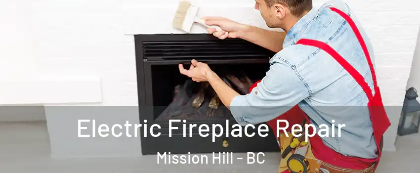  Electric Fireplace Repair Mission Hill - BC