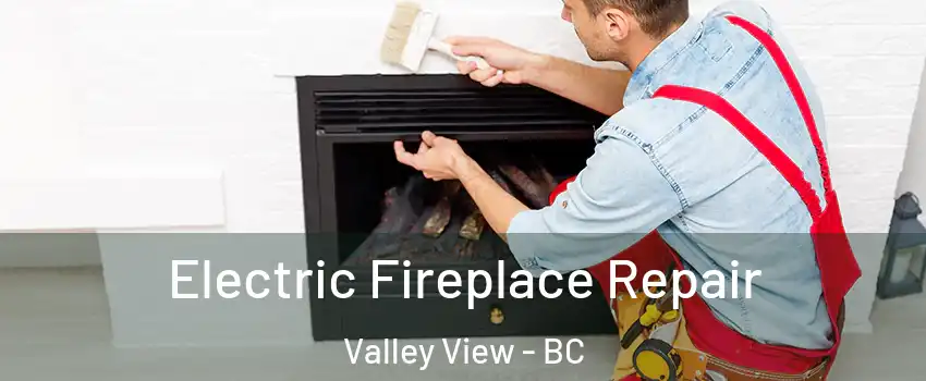 Electric Fireplace Repair Valley View - BC