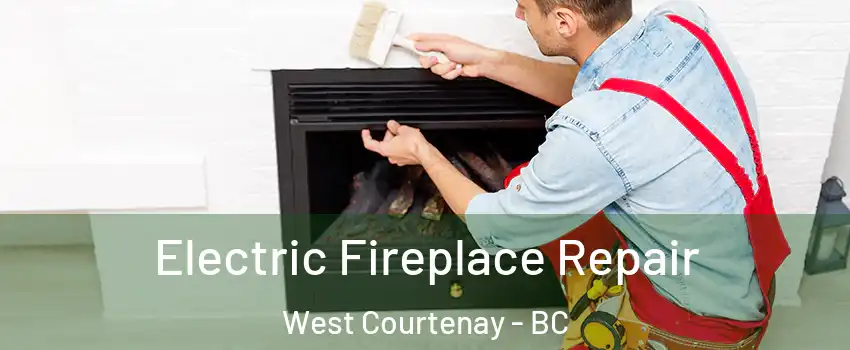  Electric Fireplace Repair West Courtenay - BC