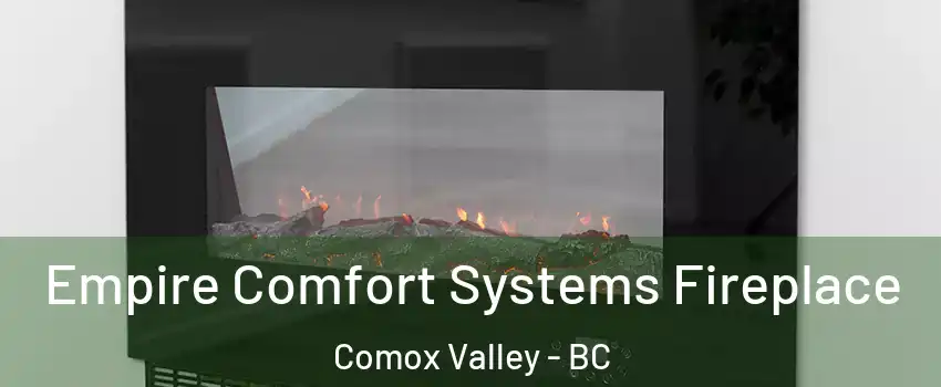  Empire Comfort Systems Fireplace Comox Valley - BC