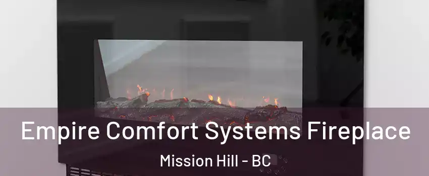  Empire Comfort Systems Fireplace Mission Hill - BC