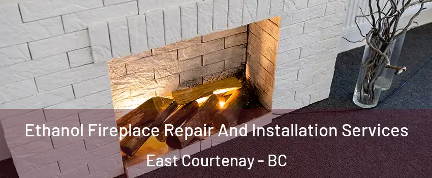  Ethanol Fireplace Repair And Installation Services East Courtenay - BC