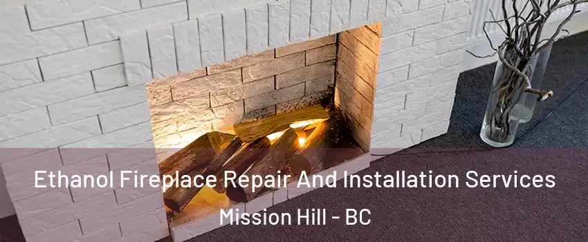  Ethanol Fireplace Repair And Installation Services Mission Hill - BC