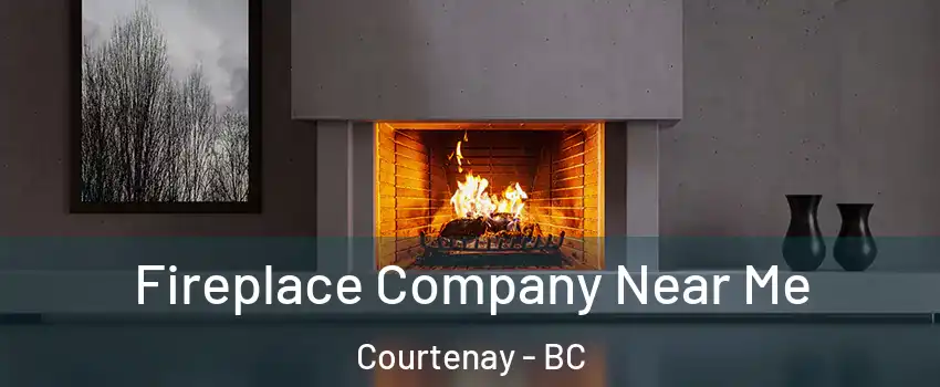  Fireplace Company Near Me Courtenay - BC