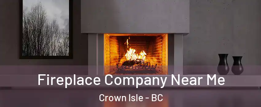  Fireplace Company Near Me Crown Isle - BC