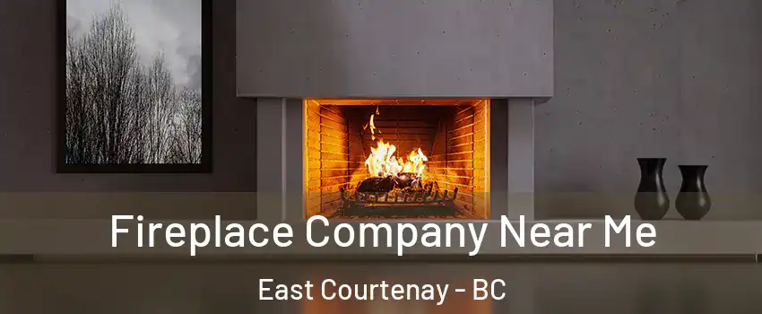  Fireplace Company Near Me East Courtenay - BC