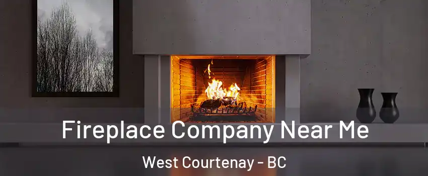  Fireplace Company Near Me West Courtenay - BC
