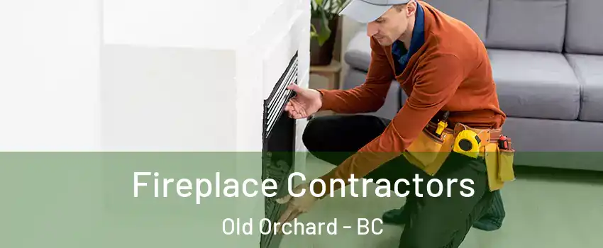  Fireplace Contractors Old Orchard - BC