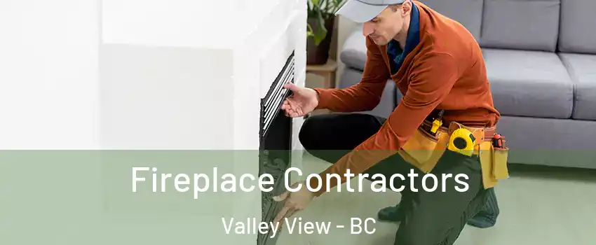  Fireplace Contractors Valley View - BC