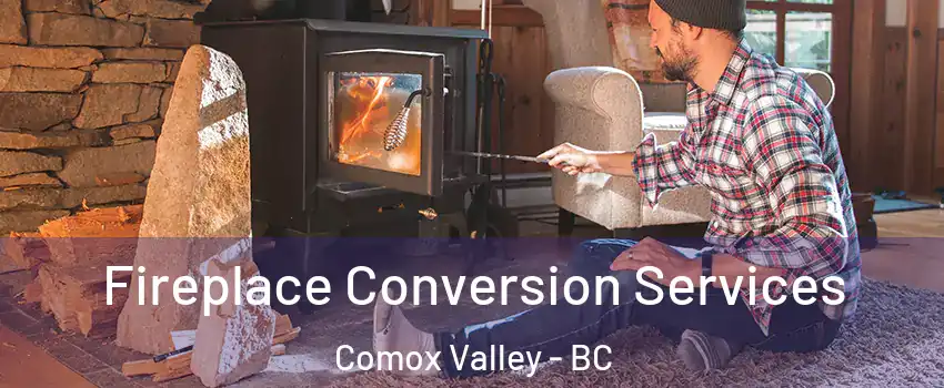  Fireplace Conversion Services Comox Valley - BC