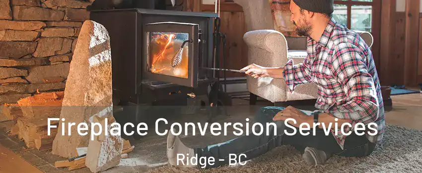  Fireplace Conversion Services Ridge - BC