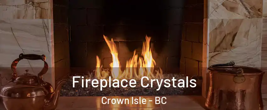  Fireplace Crystals Crown Isle - BC