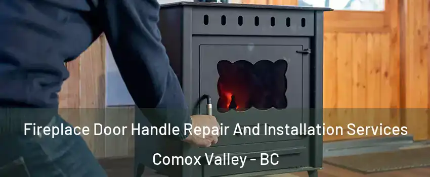  Fireplace Door Handle Repair And Installation Services Comox Valley - BC