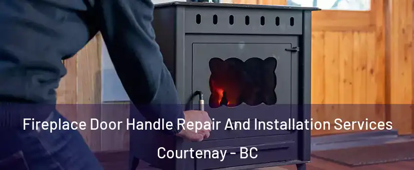  Fireplace Door Handle Repair And Installation Services Courtenay - BC