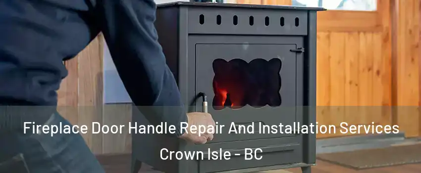  Fireplace Door Handle Repair And Installation Services Crown Isle - BC