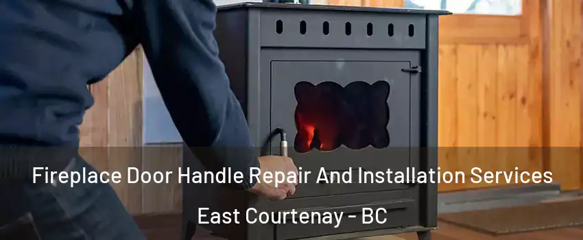  Fireplace Door Handle Repair And Installation Services East Courtenay - BC