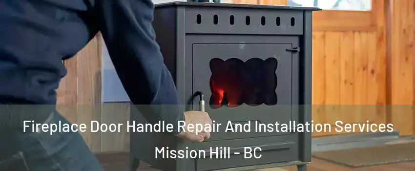  Fireplace Door Handle Repair And Installation Services Mission Hill - BC