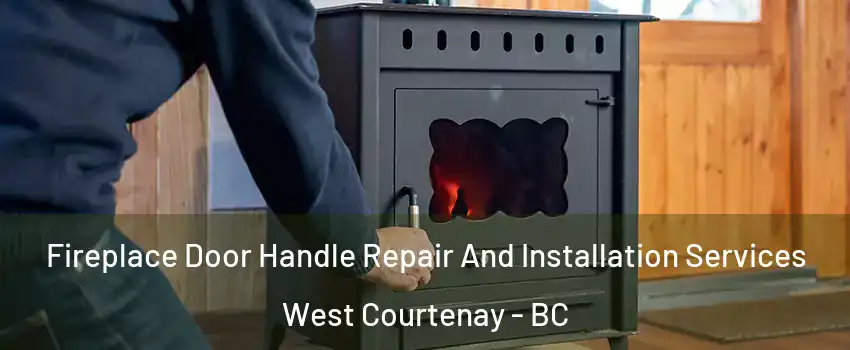  Fireplace Door Handle Repair And Installation Services West Courtenay - BC