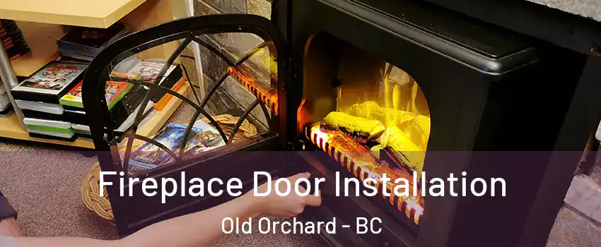  Fireplace Door Installation Old Orchard - BC