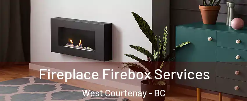 Fireplace Firebox Services West Courtenay - BC