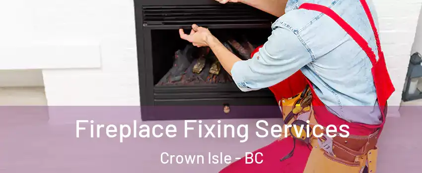  Fireplace Fixing Services Crown Isle - BC