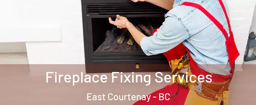  Fireplace Fixing Services East Courtenay - BC