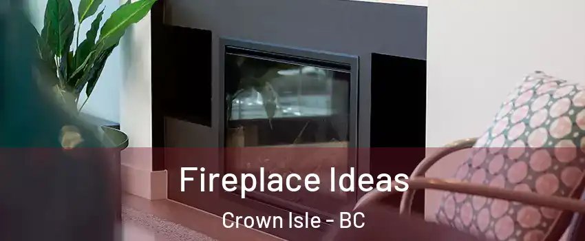  Fireplace Ideas Crown Isle - BC