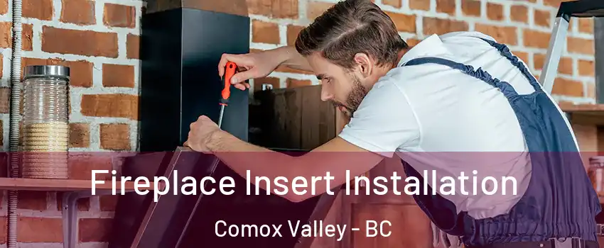  Fireplace Insert Installation Comox Valley - BC