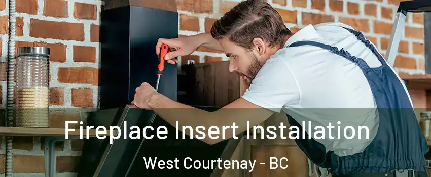  Fireplace Insert Installation West Courtenay - BC