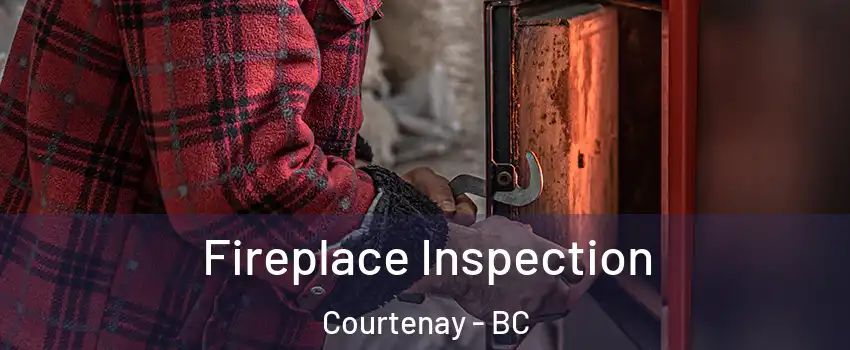  Fireplace Inspection Courtenay - BC