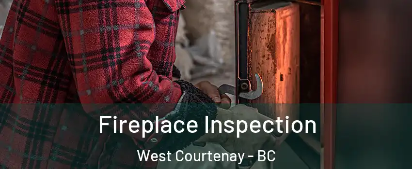 Fireplace Inspection West Courtenay - BC