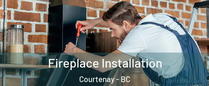  Fireplace Installation Courtenay - BC