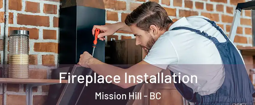 Fireplace Installation Mission Hill - BC