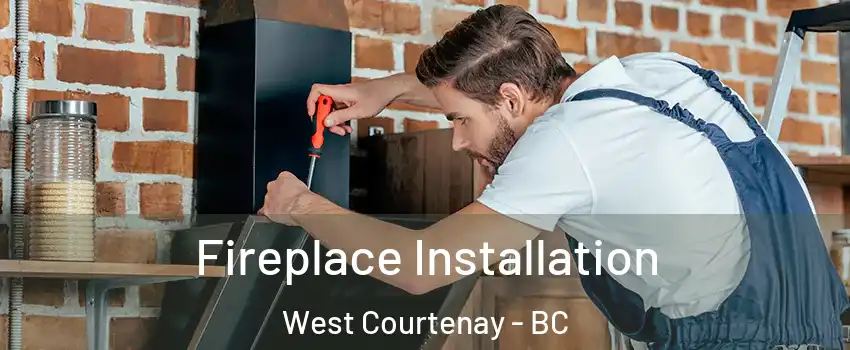  Fireplace Installation West Courtenay - BC