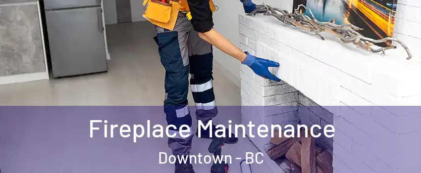  Fireplace Maintenance Downtown - BC