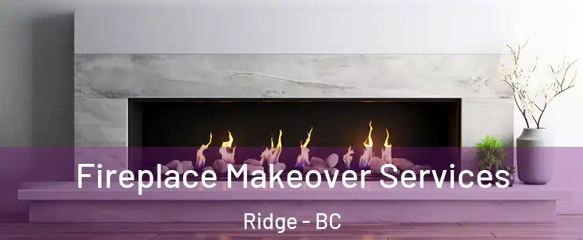  Fireplace Makeover Services Ridge - BC