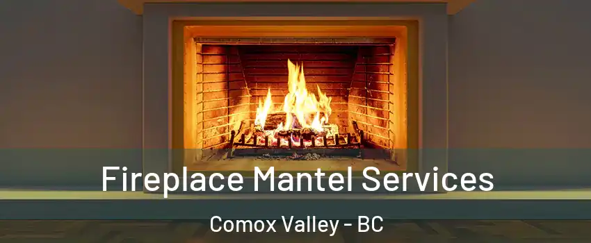  Fireplace Mantel Services Comox Valley - BC