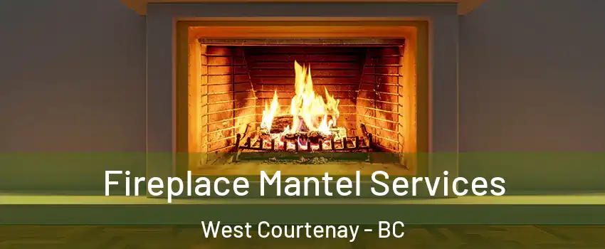  Fireplace Mantel Services West Courtenay - BC