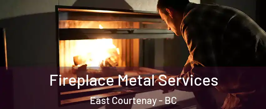  Fireplace Metal Services East Courtenay - BC