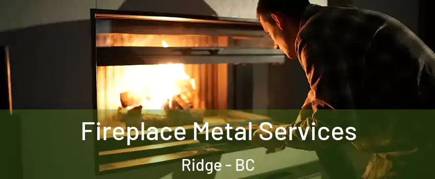  Fireplace Metal Services Ridge - BC