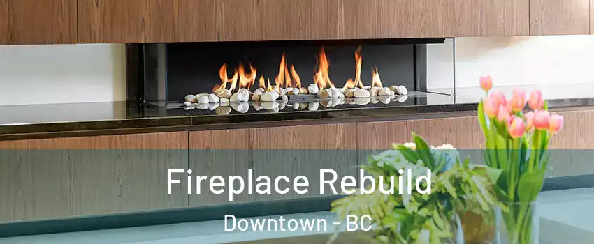  Fireplace Rebuild Downtown - BC