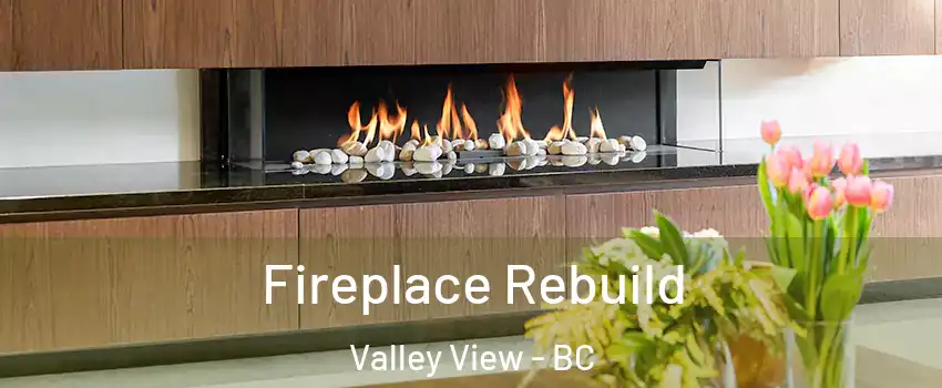 Fireplace Rebuild Valley View - BC