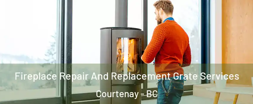  Fireplace Repair And Replacement Grate Services Courtenay - BC