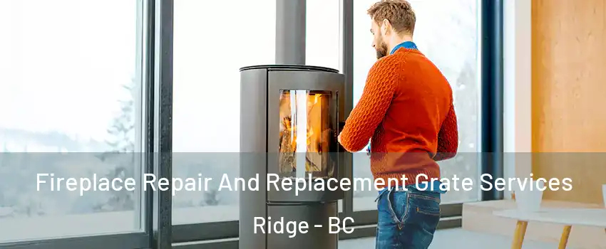  Fireplace Repair And Replacement Grate Services Ridge - BC