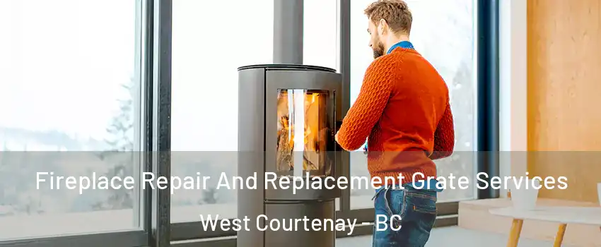  Fireplace Repair And Replacement Grate Services West Courtenay - BC