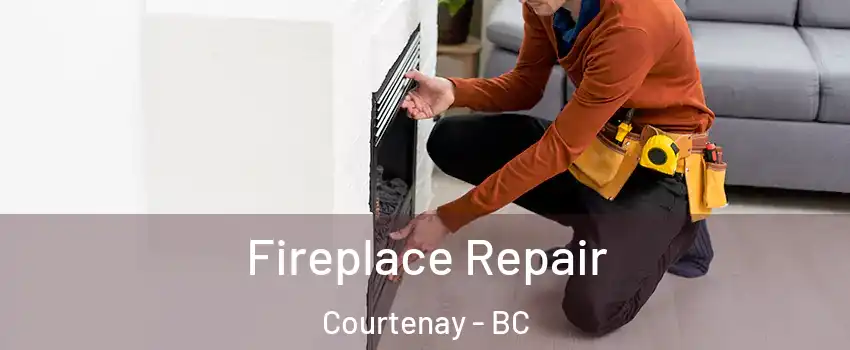  Fireplace Repair Courtenay - BC