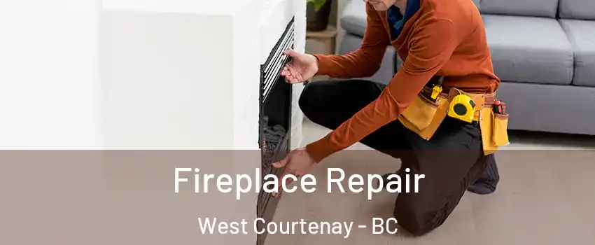  Fireplace Repair West Courtenay - BC