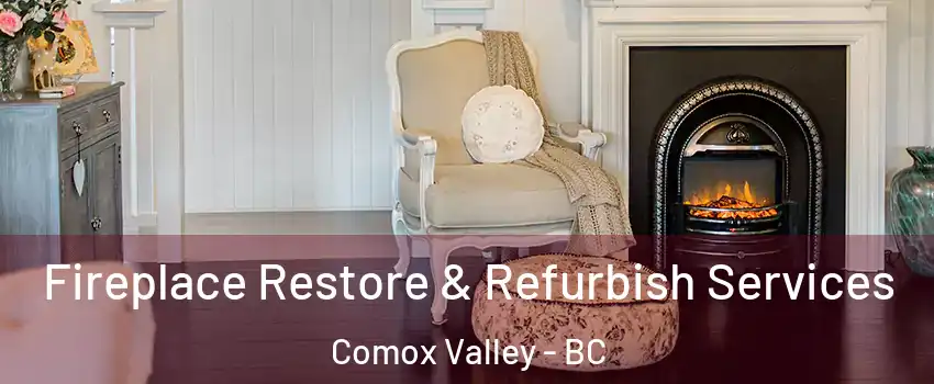  Fireplace Restore & Refurbish Services Comox Valley - BC
